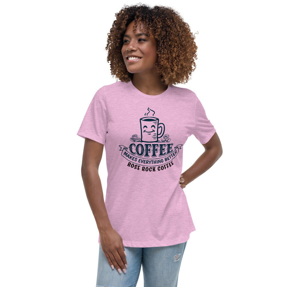 
                  
                    Rose Rock Coffee Coffee Makes Everything Better Women's Relaxed T-Shirt
                  
                