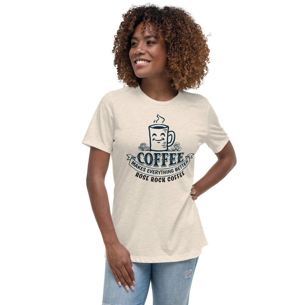 
                  
                    Rose Rock Coffee Coffee Makes Everything Better Women's Relaxed T-Shirt
                  
                